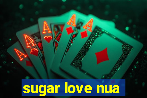 sugar love nua